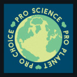 Pro Choice Pro Science Pro Planet Earth Poster<br><div class="desc">Pro Choice Pro Science Pro Planet Earth</div>