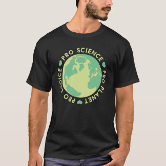 Pro Choice Pro Science Pro Planet Earth T Shirt