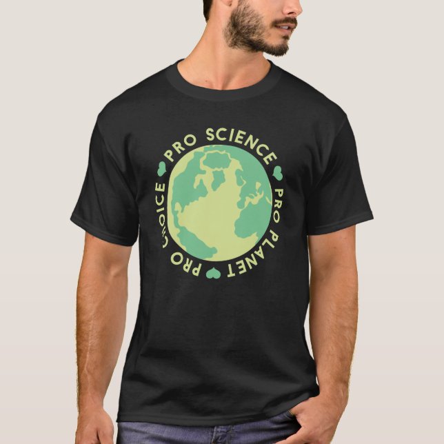 Pro Choice Pro Science Pro Planet Earth T Shirt (Framsida)