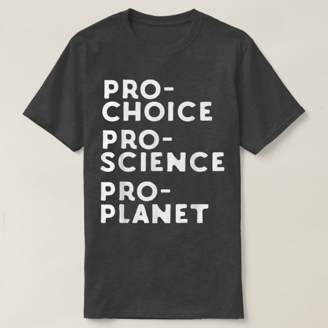 Pro Choice Pro Science Pro Planet T Shirt (Design framsida)