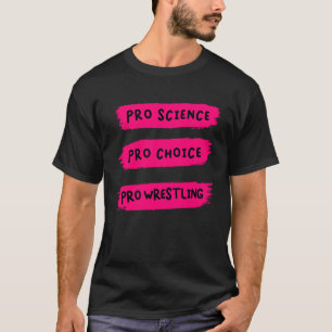Pro Choice Pro Science Pro Wrestling T Shirt