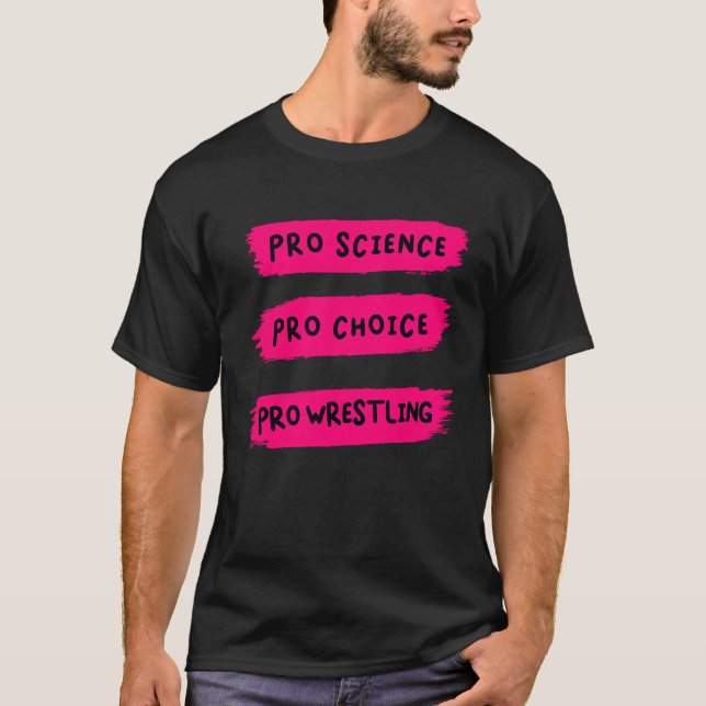 Pro Choice Pro Science Pro Wrestling T Shirt (Framsida)