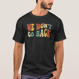 Pro Choice Vi vill inte åka tillbaka Roe V Wade Fe T Shirt
