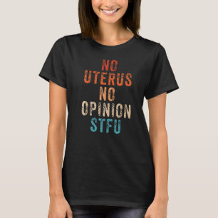 Pro Choice Women No Uterus No Opinion March Democr T Shirt