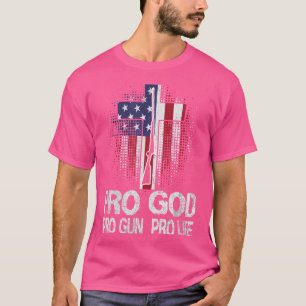 Pro God Pro Gun Pro Life T Shirt