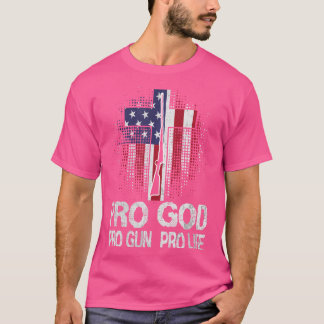 Pro God Pro Gun Pro Life T Shirt