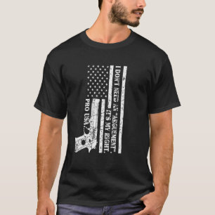 Pro Gun jag behöver inget argument. Det är min Hög T Shirt