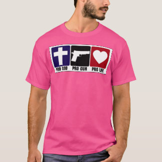 Pro Gun Pro God Pro Life T Shirt
