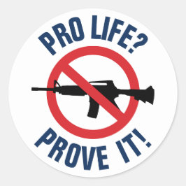 Pro Life? Bevisa det! - Förbjud angreppsvapen Runt Klistermärke