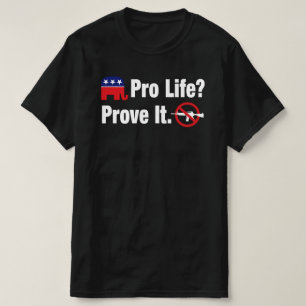 Pro Life? Bevisa det - Förbjud angreppsvapen T-Shi T Shirt