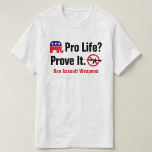 Pro Life? Bevisa det - Förbjud angreppsvapen T-shi T Shirt