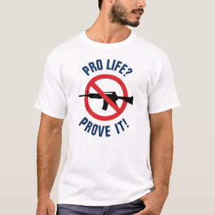 Pro Life? Bevisa det! - Förbjud angreppsvapen T Shirt