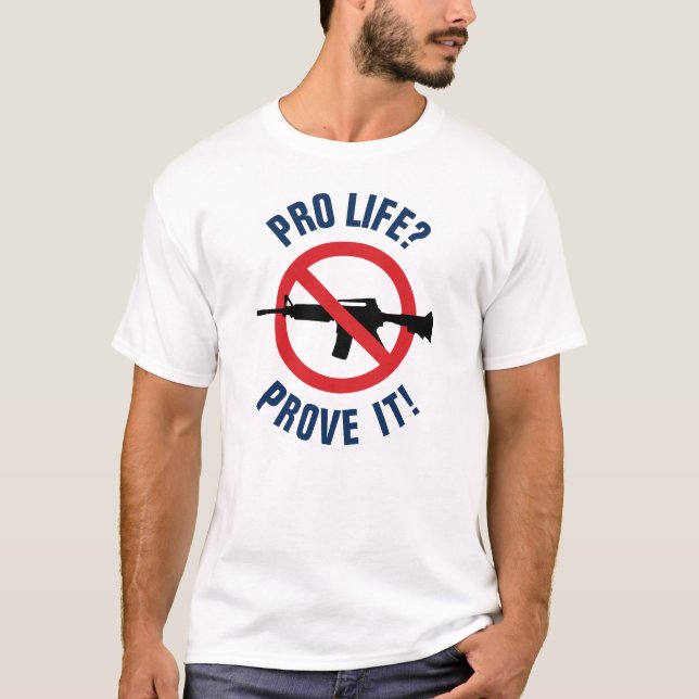 Pro Life? Bevisa det! - Förbjud angreppsvapen T Shirt (Framsida)