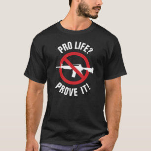 Pro Life? Bevisa det! - Förbjud angreppsvapen T Shirt