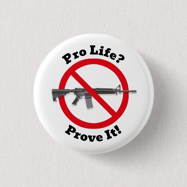 Pro Life? Bevisa det! - Gun Control Knapp (Framsida)