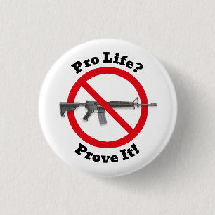 Pro Life? Bevisa det! - Gun Control Knapp