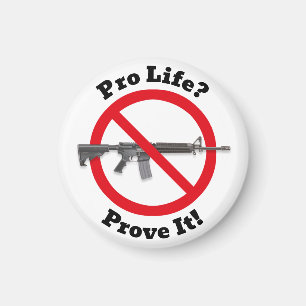 Pro Life? Bevisa det! - Gun Control Magnet