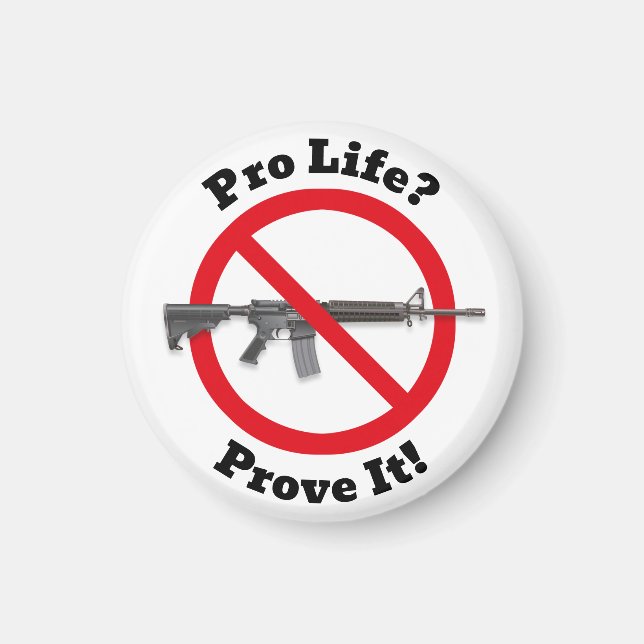 Pro Life? Bevisa det! - Gun Control Magnet (Framsidan)