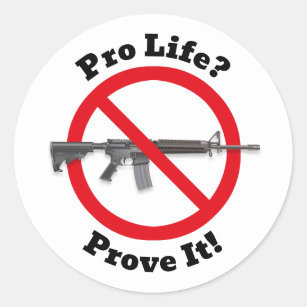 Pro Life? Bevisa det! - Gun Control Sticker Runt Klistermärke
