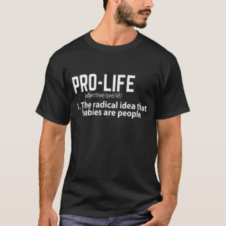 Pro Life definierar den radikala idén att Spädbarn T Shirt