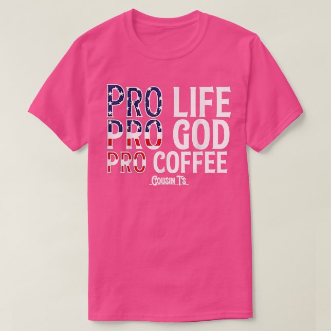 Pro Life Pro God Pro Coffee Cousints T Shirt (Design framsida)