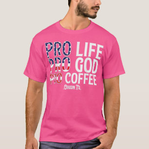Pro Life Pro God Pro Coffee Cousints T Shirt