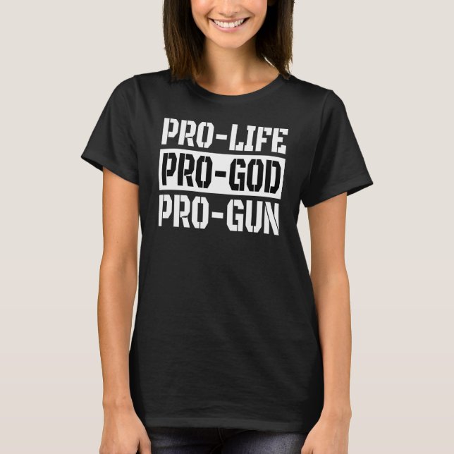 Pro Life Pro God Pro Gun T Shirt (Framsida)