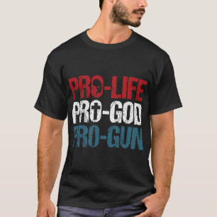 Pro Life Pro God Pro Gun USA Patriot Birthday Gift T Shirt