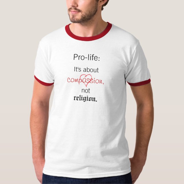 Pro-liv: Det är om medkänsla, inte religion. Tee Shirt (Framsida)