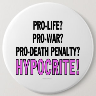 Pro-liv? Pro-krig? Pro-död straff? Hypocrite! Knapp