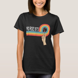 Pro Roe 1973 - Peace Rainbow Feminism Women's Righ T Shirt