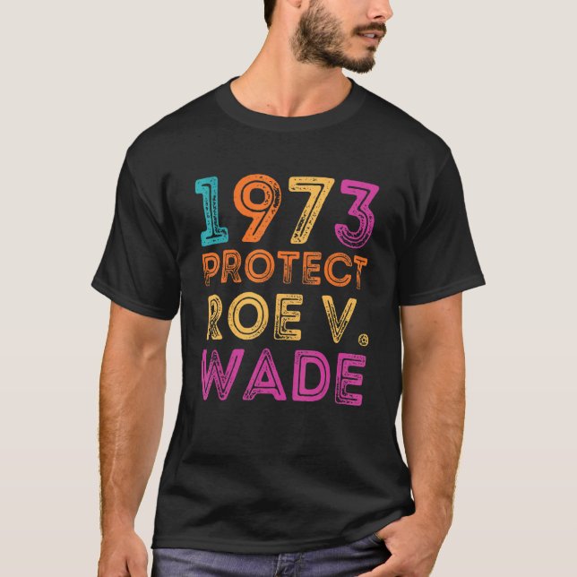 Pro Roe 1973 Protect Roe Vs Wade Pro Choice-Höger T Shirt (Framsida)