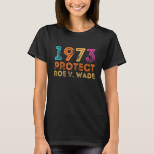 Pro Roe 1973 Protect Roe Vs Wade Pro Choice-Höger T Shirt