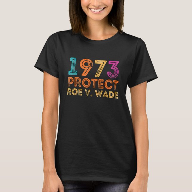 Pro Roe 1973 Protect Roe Vs Wade Pro Choice-Höger T Shirt (Framsida)