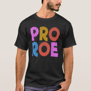 Pro Roe Feminism Abbortion Feminist Pro Choice T Shirt