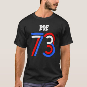 Pro Roe V Wade 1973 Pro Choice Abortion Feminist R T Shirt