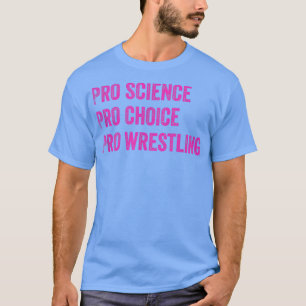 Pro Science Pro Choice Pro Wrestling1694 T Shirt