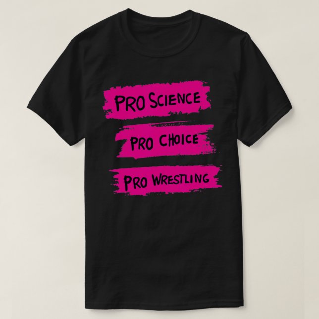 Pro Science Pro Choice Pro Wrestling3 T Shirt (Design framsida)