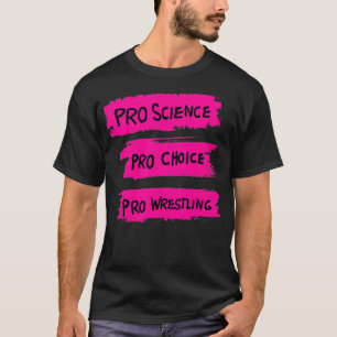 Pro Science Pro Choice Pro Wrestling3 T Shirt
