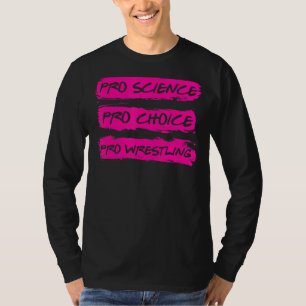 Pro Science Pro Choice Pro Wrestling T Shirt
