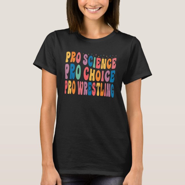 Pro Science Pro Choice Pro Wrestling T Shirt (Framsida)