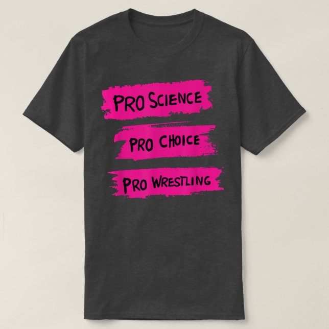 Pro Science Pro Choice Pro Wrestling  T Shirt (Design framsida)