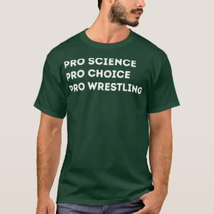 Pro Science Pro Choice Pro Wrestling T Shirt