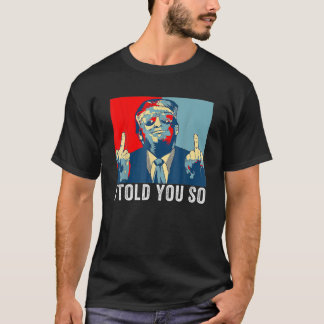 Pro Trump jag sa till dig så 45:e presidenten jag  T Shirt