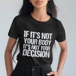 Pro-val Inte din kropp Inte ditt beslut Kvinnor T Shirt<br><div class="desc">Stark protektionism: Om det inte är din kropp är det inte ditt beslut. Ett fint feministiskt förslag förespråkar t-shirt som stöder kvinnors tillgång till bra hälsovård. Det är min kropp och mitt val,  stödja en kvinnas höger att välja. Ingen tycker om abort,  men alla förtjänar valet.</div>