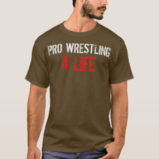 Pro Wrestling 4 Life T Shirt