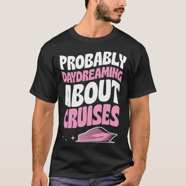 Probably Daydreaming About Cruises Cruise Ship Vac T Shirt (Framsida)