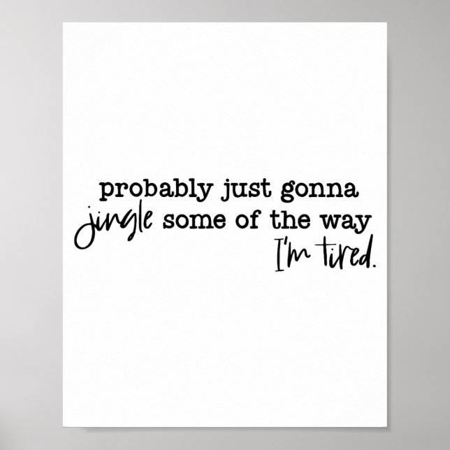 Probably Just Gonna Jingle Some Of The Way I'm Tir Poster (Framsidan)