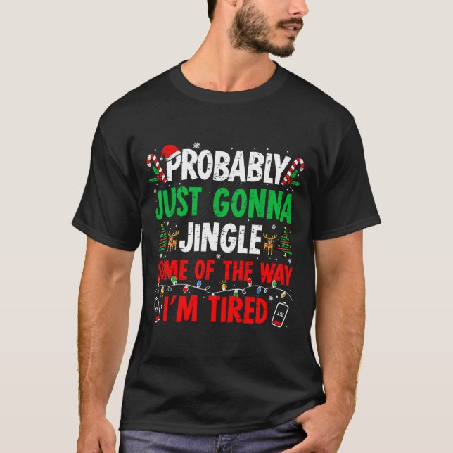 Probably Just Gonna Jingle Some Of The Way I'm Tir T Shirt (Framsida)