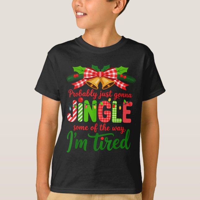 Probably Just Gonna Jingle Some Of The Way I'm Tir T Shirt (Framsida)